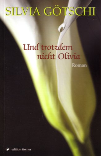 Und trotzdem nicht Olivia: Roman