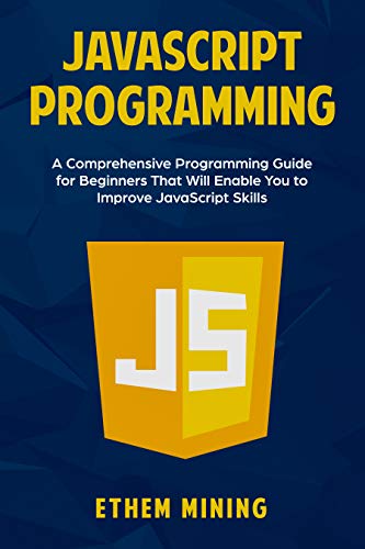 Javascript Programming A Comprehensive Programming Guide
