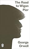 The Road to Wigan Pier (Penguin Modern Classics) by 