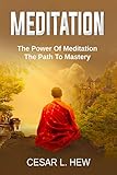 MEDITATION: The Power Of Meditation, The Path To Mastery (How To Meditate, Mindfulness, Meditation Techniques, Meditation Postures, Mudras, Yoga, Manage Anxiety, Reduce Stress) (English Edition) by