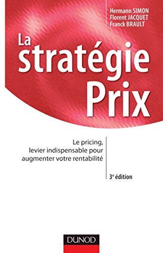La stratégie prix - 3e éd. : Le pricing, levier indispensable pour augmenter votre rentabilité (Stratégies et management)