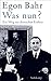 Was nun?: Ein Weg zur deutschen Einheit by Peter Brandt, Egon Bahr