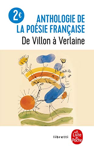 Anthologie de la poésie française de Villon à Verlaine Anthologie de la poésie française de Villon à Verlaine