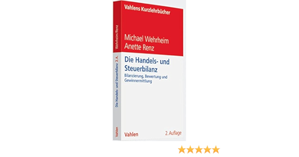 Die Handels Und Steuerbilanz Bilanzierung Bewertung Und Gewinnermittlung Nach Neuem Hgb Amazon De Michael Wehrheim Anette Renz Bucher