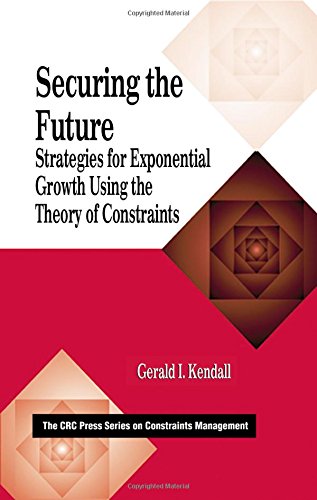 Securing the Future: Strategies for Exponential Growth Using the Theory of Constraints (The CRC Press Series on Constraints Management)