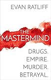 The Mastermind: Drugs. Empire. Murder. Betrayal. by Evan Ratliff