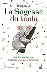 La sagesse du koala - 5 animaux totems pour muscler votre bonheur par William benjamin Jelbert