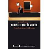 Storytelling für Museen: Herausforderungen und Chancen (Schriften zum Kultur- und Museumsmanagement)