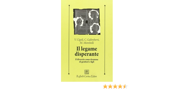 Il Legame Disperante Il Divorzio Come Dramma Di Genitori E Figli Amazon It Cigoli Vittorio Galimberti Carlo Mombelli Marina Libri