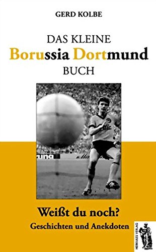 Download Das kleine Borussia Dortmund Buch: Weißt du noch? Geschichten und Anekdoten Download Das kleine Borussia Dortmund Buch: Weißt du noch? Geschichten und Anekdoten
