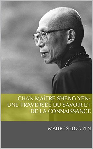 Chan Maître Sheng Yen-Une traversée du savoir et de la connaissance : 聖嚴法師學思歷程(法文版)