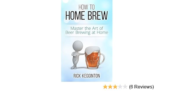 Home Brewing How To Home Brew Master The Art Of Beer Brewing At Home Beer Brewing How To Home Brew Beer Recipes Designer Beer Wine Making Beer Lager Beer Making Ebook Kegginton