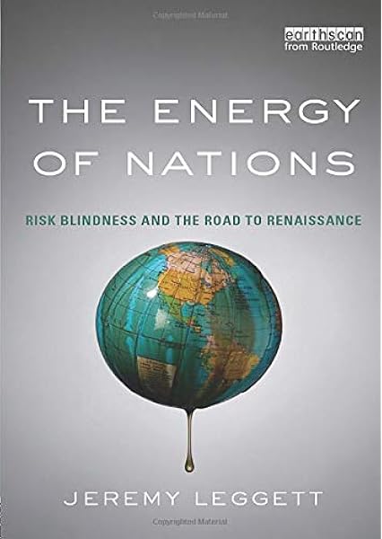 The Energy Of Nations Risk Blindness And The Road To Renaissance Amazon Co Uk Leggett Jeremy 9780415857826 Books