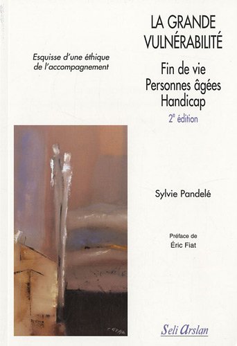 La grande vulnerabilité : Fin de vie, personnes âgées, handicap