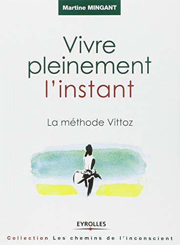 Télécharger Vivre pleinement l'instant - La méthode Vittoz PDF Fichier Télécharger Vivre pleinement l'instant - La méthode Vittoz PDF Fichier