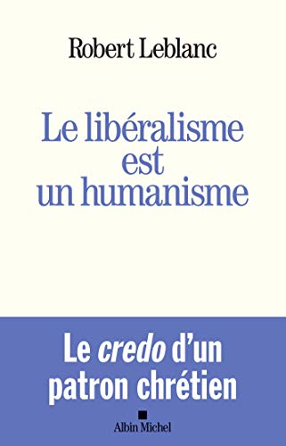 Le Libéralisme est un humanisme Le Libéralisme est un humanisme