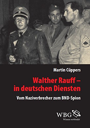 Walther Rauff – In deutschen Diensten: Vom Naziverbrecher zum BND-Spion (Veröffentlichungen der Forschungsstelle Ludwigsburg)