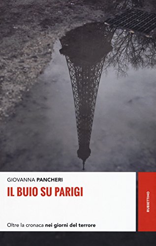 Il buio su Parigi. Oltre la cronaca nei giorni del terrore Il buio su Parigi. Oltre la cronaca nei giorni del terrore
