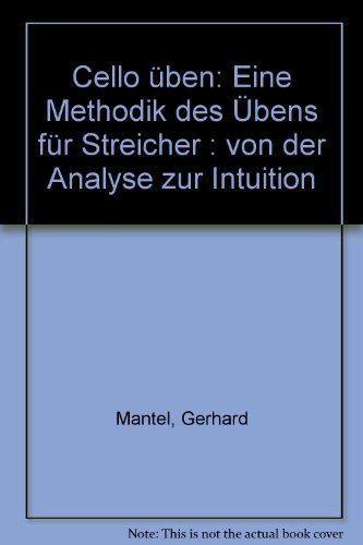 Download Cello üben. Eine Methodik des Übens für Streicher Download Cello üben. Eine Methodik des Übens für Streicher