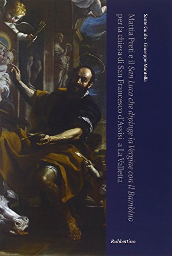 Mattia Preti e il San Luce che dipinge la Vergine con il Bambino per la chiesa di San Francesco d'As