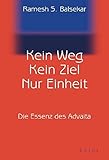 Kein Weg. Kein Ziel. Nur Einheit: Die Essenz des Advaita by