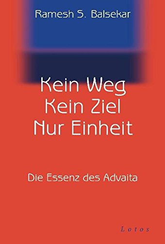 Download Kein Weg. Kein Ziel. Nur Einheit: Die Essenz des Advaita