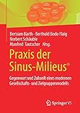 Praxis der Sinus-Milieus®: Gegenwart und Zukunft eines modernen Gesellschafts- und Zielgruppenmodells by Bertram Barth, Berthold Bodo Flaig