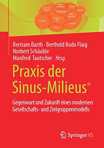 Praxis der Sinus-Milieus®: Gegenwart und Zukunft eines modernen Gesellschafts- und Zielgruppenmodells