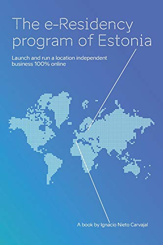 The e-Residency Program Of Estonia: Launch and run a location independent business 100% online