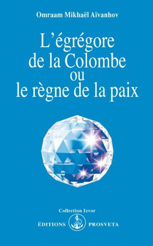 Download L'égrégore de la Colombe ou le règne de la paix Download L'égrégore de la Colombe ou le règne de la paix