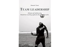 Team Leadership. Allenare gli adolescenti. Modelli di coaching applicati allo sport giovanile