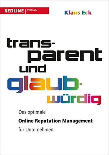Transparent und glaubwürdig. Das optimale Online Reputation Management für Unternehmen