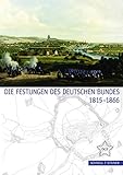 Die Festungen des Deutschen Bundes 1815 - 1866 (Festungsforschung, Band 5) by 