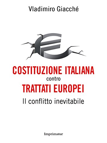 Download Costituzione italiana contro trattati europei: Il conflitto inevitabile Download Costituzione italiana contro trattati europei: Il conflitto inevitabile
