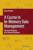 A Course in In-Memory Data Management: The Inner Mechanics of In-Memory Databases by