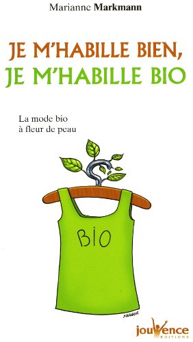 Download Je m'habille bien, je m'habille bio : La mode bio à fleur de peau Download Je m'habille bien, je m'habille bio : La mode bio à fleur de peau