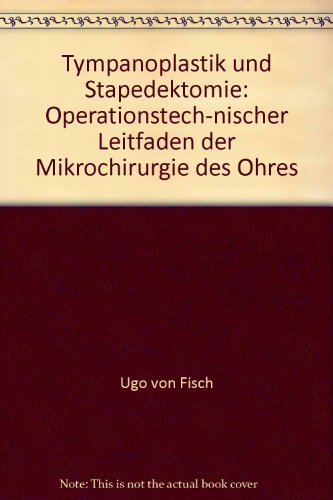 Tympanoplastik und Stapedektomie. Operationstechnischer Leitfaden der Mikrochirurgie des Ohres
