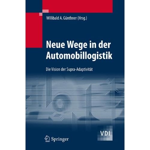 [PDF] Download Neue Wege in der Automobillogistik: Die Vision der Supra-Adaptivitát (VDI-Buch) Kostenlos