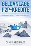 Geldanlage P2P-Kredite: Grundlagen - Risiken - Investitionsstrategien by 