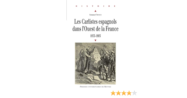 Amazon Fr Les Carlistes Espagnols Dans L Ouest De La France 1833 1883 Tronco Emmanuel Canal Jordi Livres