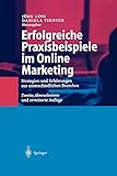 Erfolgreiche Praxisbeispiele im Online Marketing: Strategien und Erfahrungen aus unterschiedlichen Branchen by 