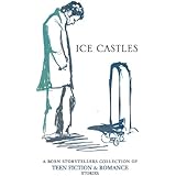 Ice Castles: A Born Storytellers Collection of Teen Fiction &amp; Romance Stories