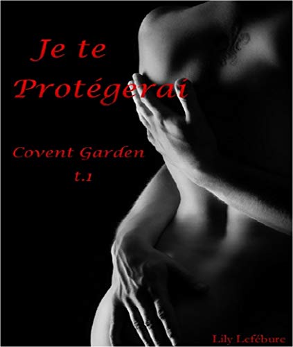 ☾Télécharger☽ Je te protégerai.: Covent garden t.1 PDF Ebook En Ligne