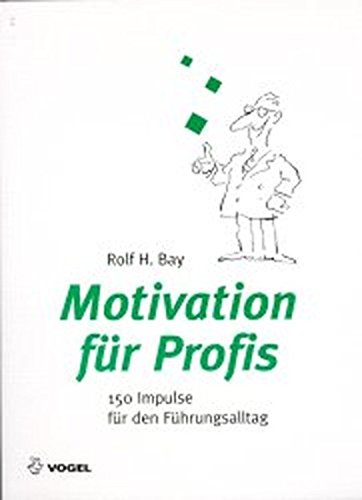 Motivation für Profis: 150 Impulse für den Führungsalltag