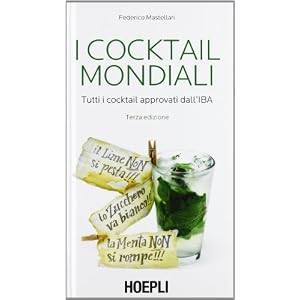 I cocktail mondiali. Tutti i cocktail approvati dall'IBA