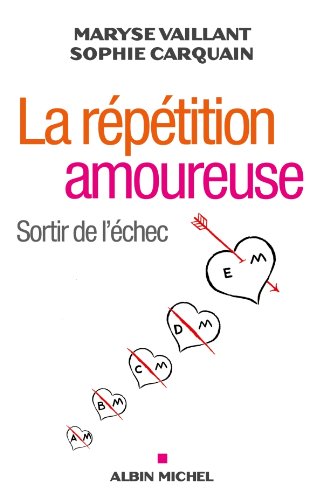 Télécharger La Répétition amoureuse : Sortir de l'échec (Essais - Documents) PDF Ebook En Ligne