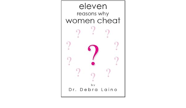 Eleven Reasons Why Women Cheat Ebook Debra Laino Phd - 