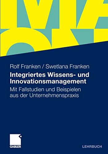Download Integriertes Wissens- und Innovationsmanagement: Mit Fallstudien und Beispielen aus der Unternehmenspraxis Download Integriertes Wissens- und Innovationsmanagement: Mit Fallstudien und Beispielen aus der Unternehmenspraxis