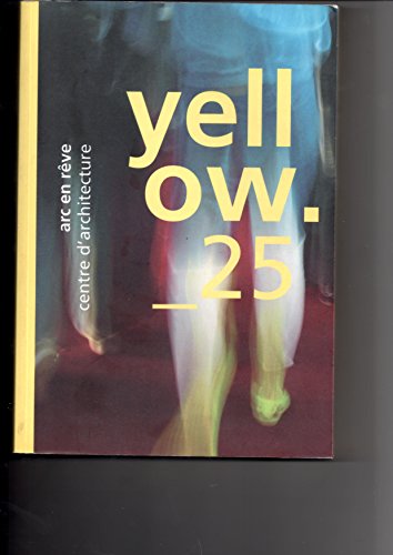 Yellow 25 , arc en reve centre d'architecture. L'album des 25 ans