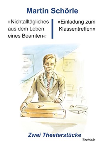 "Nichtalltägliches aus dem Leben eines Beamten" und "Einladung zum Klassentreffen": Zwei Theaterstücke von [Schörle, Martin]